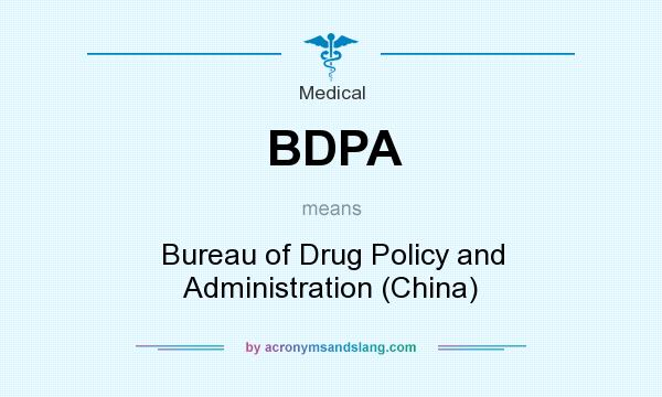 What does BDPA mean? It stands for Bureau of Drug Policy and Administration (China)