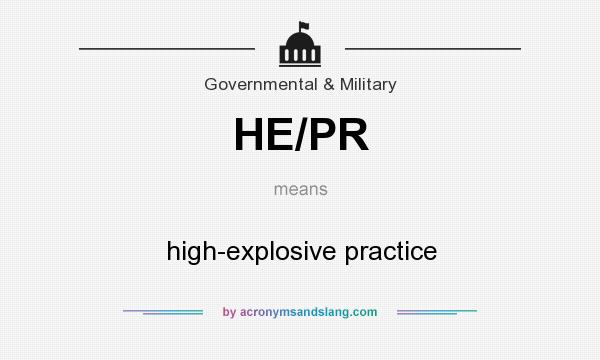 What does HE/PR mean? It stands for high-explosive practice