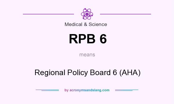 What does RPB 6 mean? It stands for Regional Policy Board 6 (AHA)