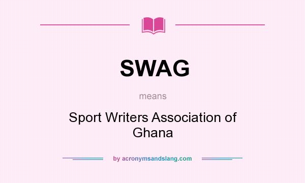 What does SWAG mean? It stands for Sport Writers Association of Ghana