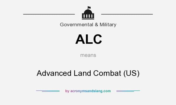What does ALC mean? It stands for Advanced Land Combat (US)