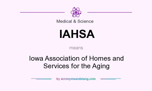 What does IAHSA mean? It stands for Iowa Association of Homes and Services for the Aging