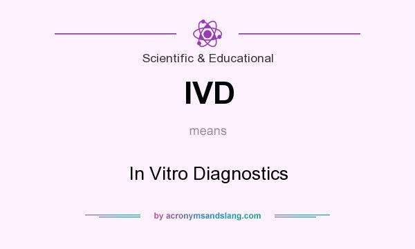 What does IVD mean? It stands for In Vitro Diagnostics