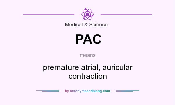 What does PAC mean? It stands for premature atrial, auricular contraction