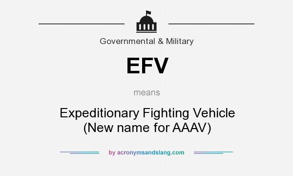 What does EFV mean? It stands for Expeditionary Fighting Vehicle (New name for AAAV)