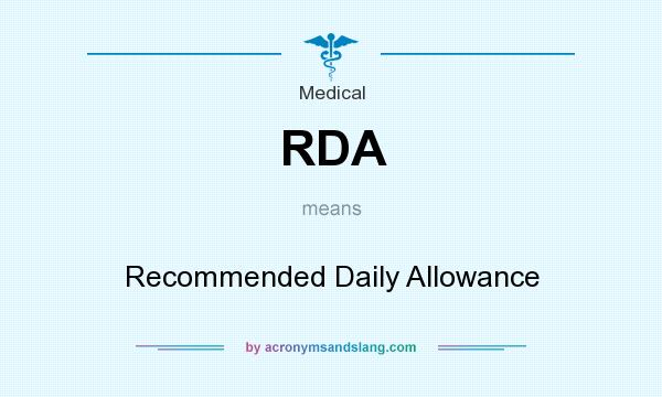 What does RDA mean? It stands for Recommended Daily Allowance