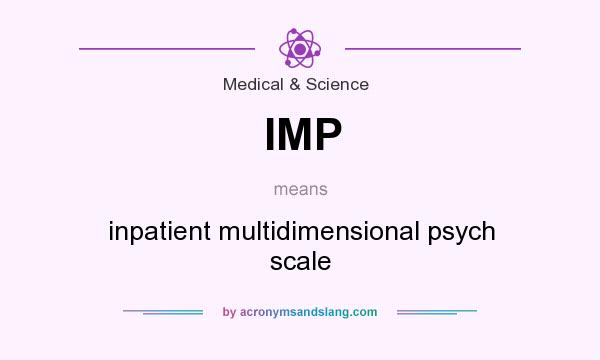 What does IMP mean? It stands for inpatient multidimensional psych scale