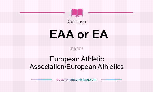 What does EAA or EA mean? It stands for European Athletic Association/European Athletics