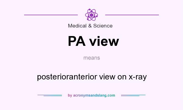 What does PA view mean? It stands for posterioranterior view on x-ray