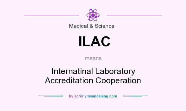 What does ILAC mean? It stands for Internatinal Laboratory Accreditation Cooperation