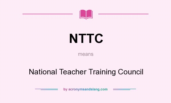 What does NTTC mean? It stands for National Teacher Training Council