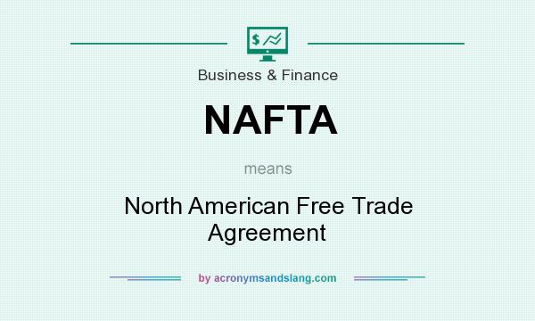 What does NAFTA mean? It stands for North American Free Trade Agreement