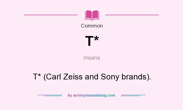 What does T* mean? It stands for T* (Carl Zeiss and Sony brands).