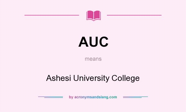 What does AUC mean? It stands for Ashesi University College