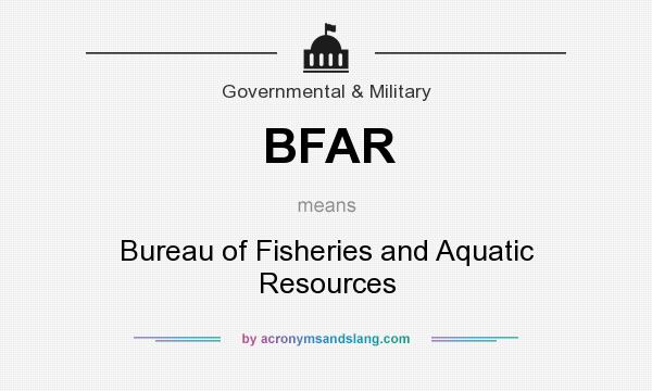 What does BFAR mean? It stands for Bureau of Fisheries and Aquatic Resources