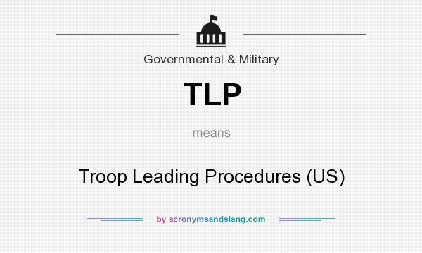 What does TLP mean? It stands for Troop Leading Procedures (US)