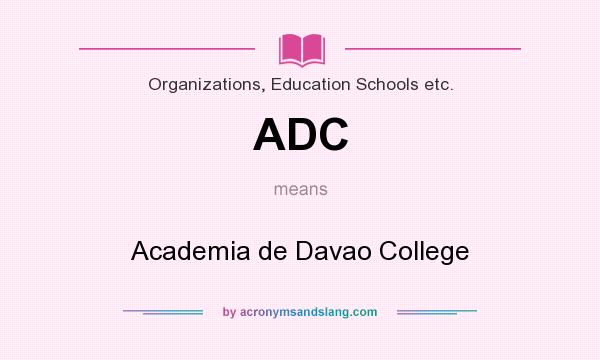 What does ADC mean? It stands for Academia de Davao College