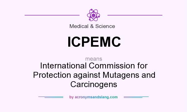 What does ICPEMC mean? It stands for International Commission for Protection against Mutagens and Carcinogens