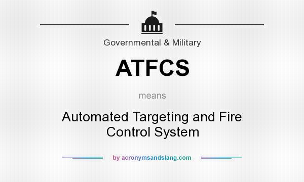 What does ATFCS mean? It stands for Automated Targeting and Fire Control System