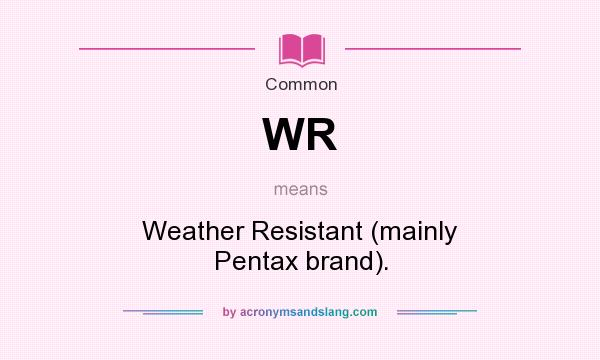 What does WR mean? It stands for Weather Resistant (mainly Pentax brand).