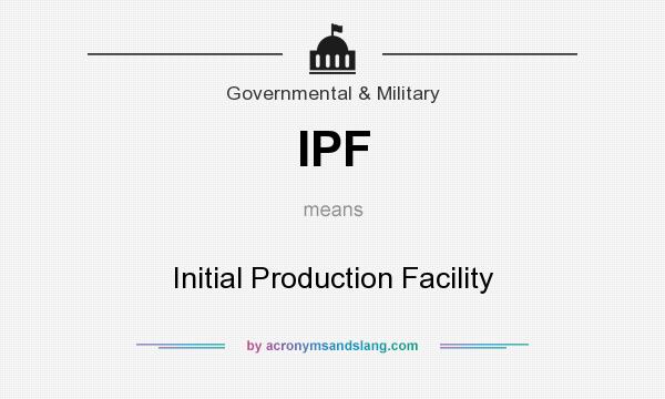 What does IPF mean? It stands for Initial Production Facility