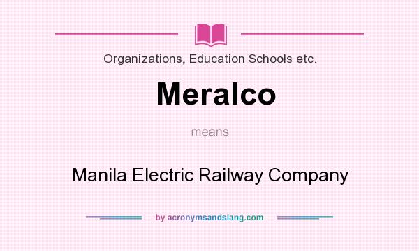What does Meralco mean? It stands for Manila Electric Railway Company