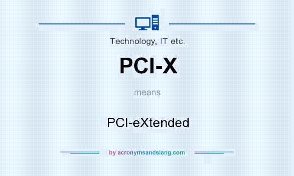 What does PCI-X mean? It stands for PCI-eXtended
