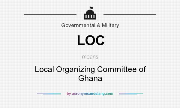 What does LOC mean? It stands for Local Organizing Committee of Ghana