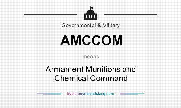 What does AMCCOM mean? It stands for Armament Munitions and Chemical Command