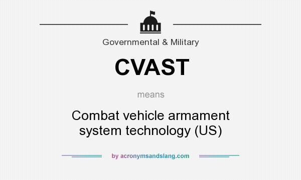 What does CVAST mean? It stands for Combat vehicle armament system technology (US)