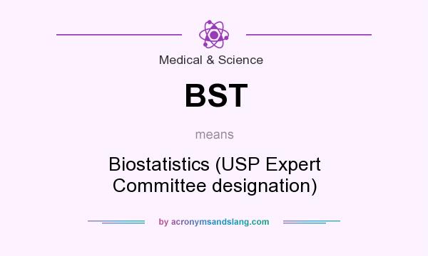 What does BST mean? It stands for Biostatistics (USP Expert Committee designation)