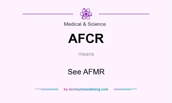 What does AFCR mean? It stands for See AFMR