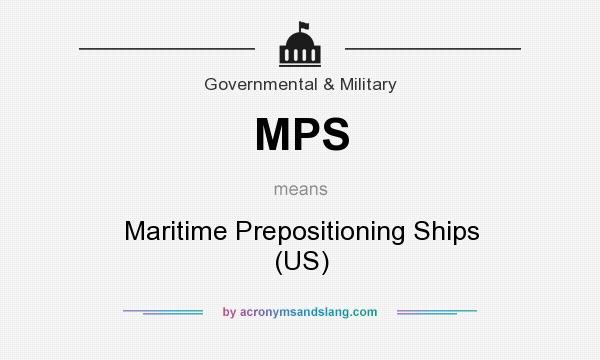 What does MPS mean? It stands for Maritime Prepositioning Ships (US)