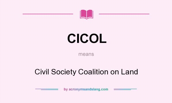 What does CICOL mean? It stands for Civil Society Coalition on Land