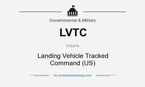 What does LVTC mean? It stands for Landing Vehicle Tracked Command (US)