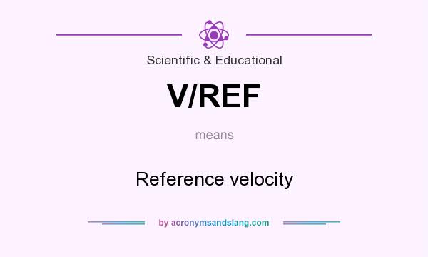 What does V/REF mean? It stands for Reference velocity