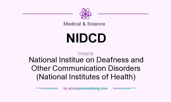 What does NIDCD mean? It stands for National Institue on Deafness and Other Communication Disorders (National Institutes of Health)