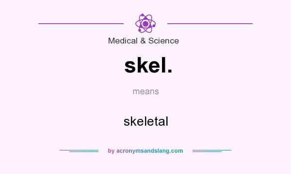 What does skel. mean? It stands for skeletal