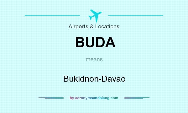 What does BUDA mean? It stands for Bukidnon-Davao