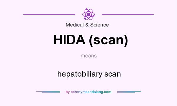 What does HIDA (scan) mean? It stands for hepatobiliary scan