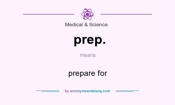 What does prep. mean? It stands for prepare for