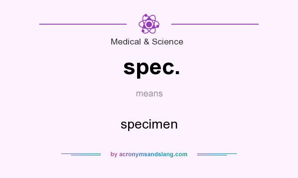 What does spec. mean? It stands for specimen