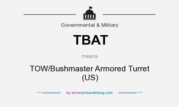 What does TBAT mean? It stands for TOW/Bushmaster Armored Turret (US)