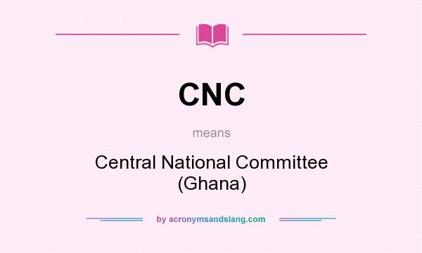What does CNC mean? It stands for Central National Committee (Ghana)
