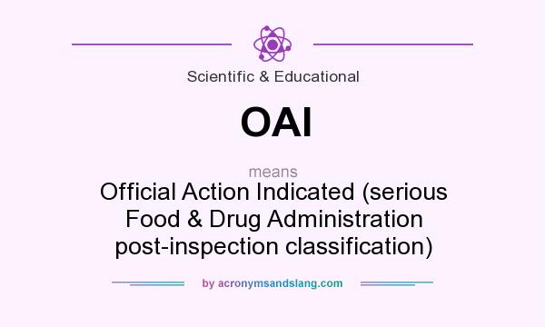 What does OAI mean? It stands for Official Action Indicated (serious Food & Drug Administration post-inspection classification)
