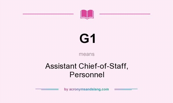 What does G1 mean? It stands for Assistant Chief-of-Staff, Personnel