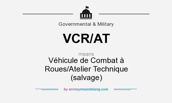 What does VCR/AT mean? It stands for Véhicule de Combat à Roues/Atelier Technique (salvage)