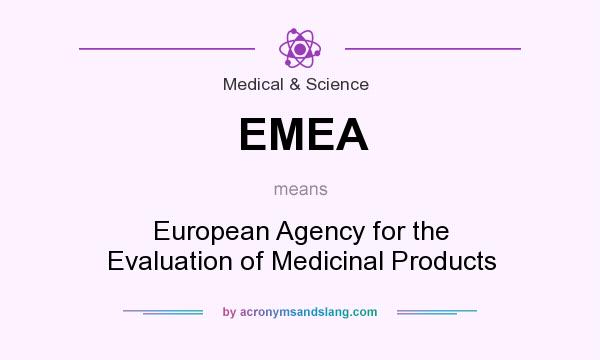 What does EMEA mean? It stands for European Agency for the Evaluation of Medicinal Products