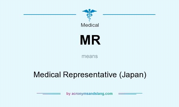 What does MR mean? It stands for Medical Representative (Japan)