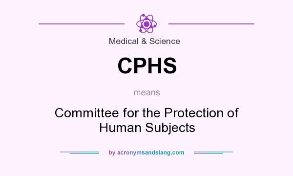 What does CPHS mean? It stands for Committee for the Protection of Human Subjects